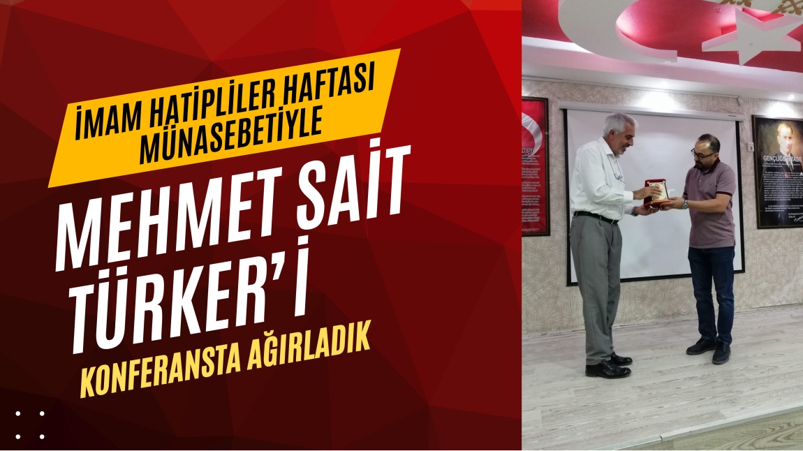 MEHMET SAİT TÜRKER HOCAMIZI OKULUMUZ KONFERANS SALONUNDA AĞIRLADIK