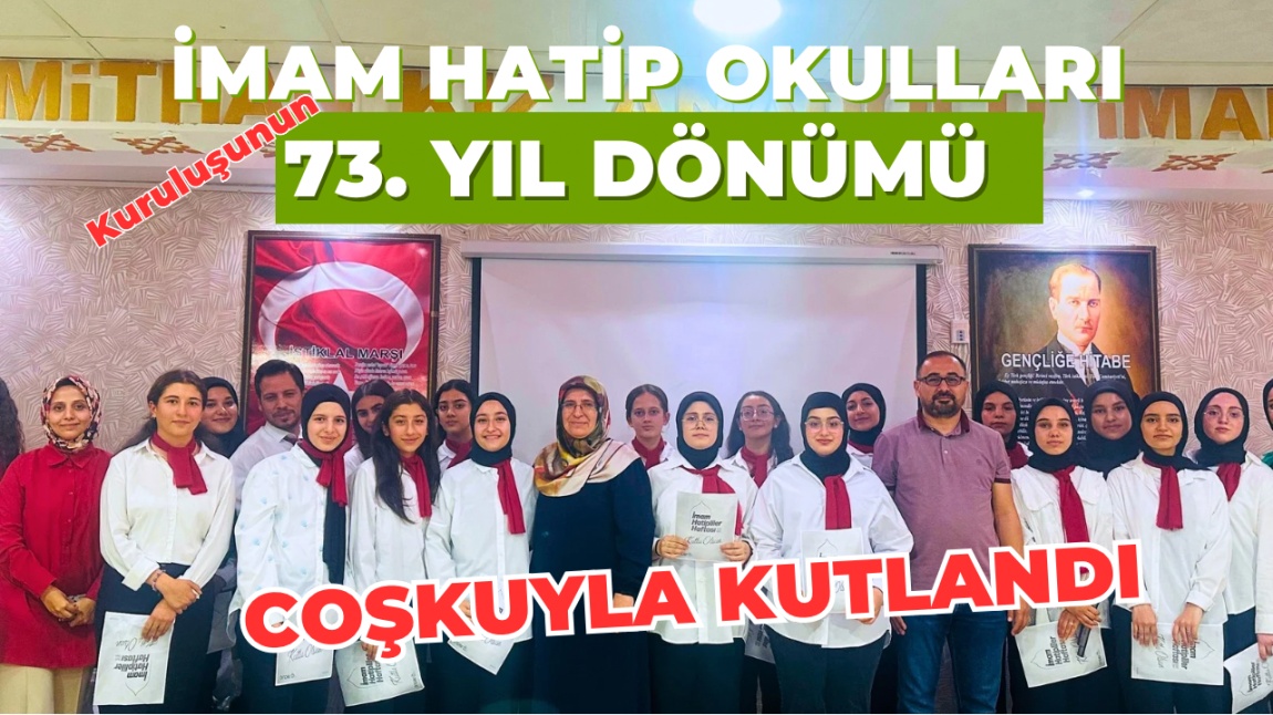 İMAM HATİP OKULLARININ 73. YIL DÖNÜMÜ COŞKUYLA KUTLANDI 