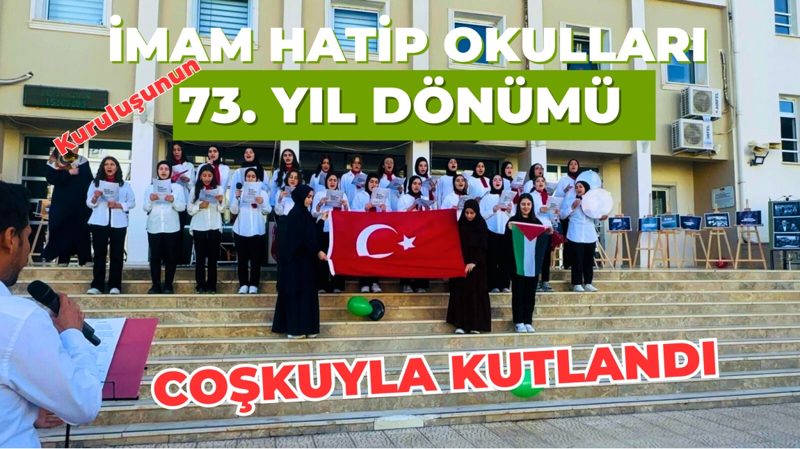 İMAM HATİP OKULLARININ 73. YIL DÖNÜMÜ COŞKUYLA KUTLANMAYA DEVAM EDİYOR 